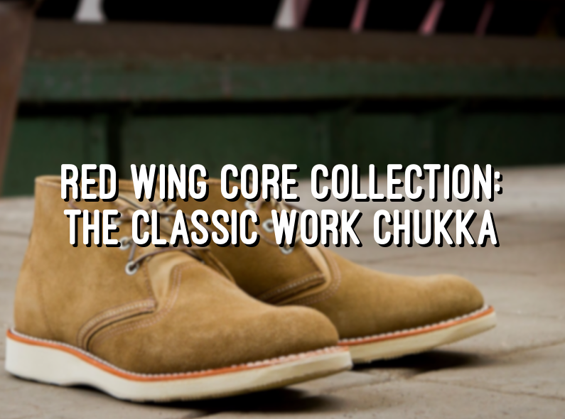 New to Core Collection: Classic Work Chukka – Red Wing Amsterdam