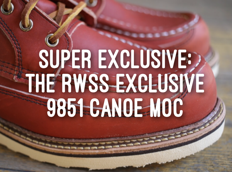 Super exclusive release: The RWSS Exclusive 9851 Canoe Moc
