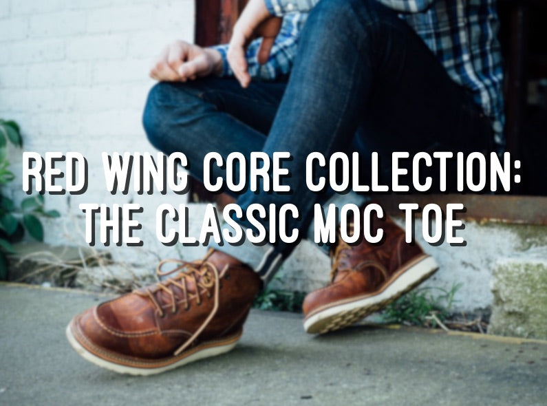 Red Wing Core Collection: The Classic Moc Toe